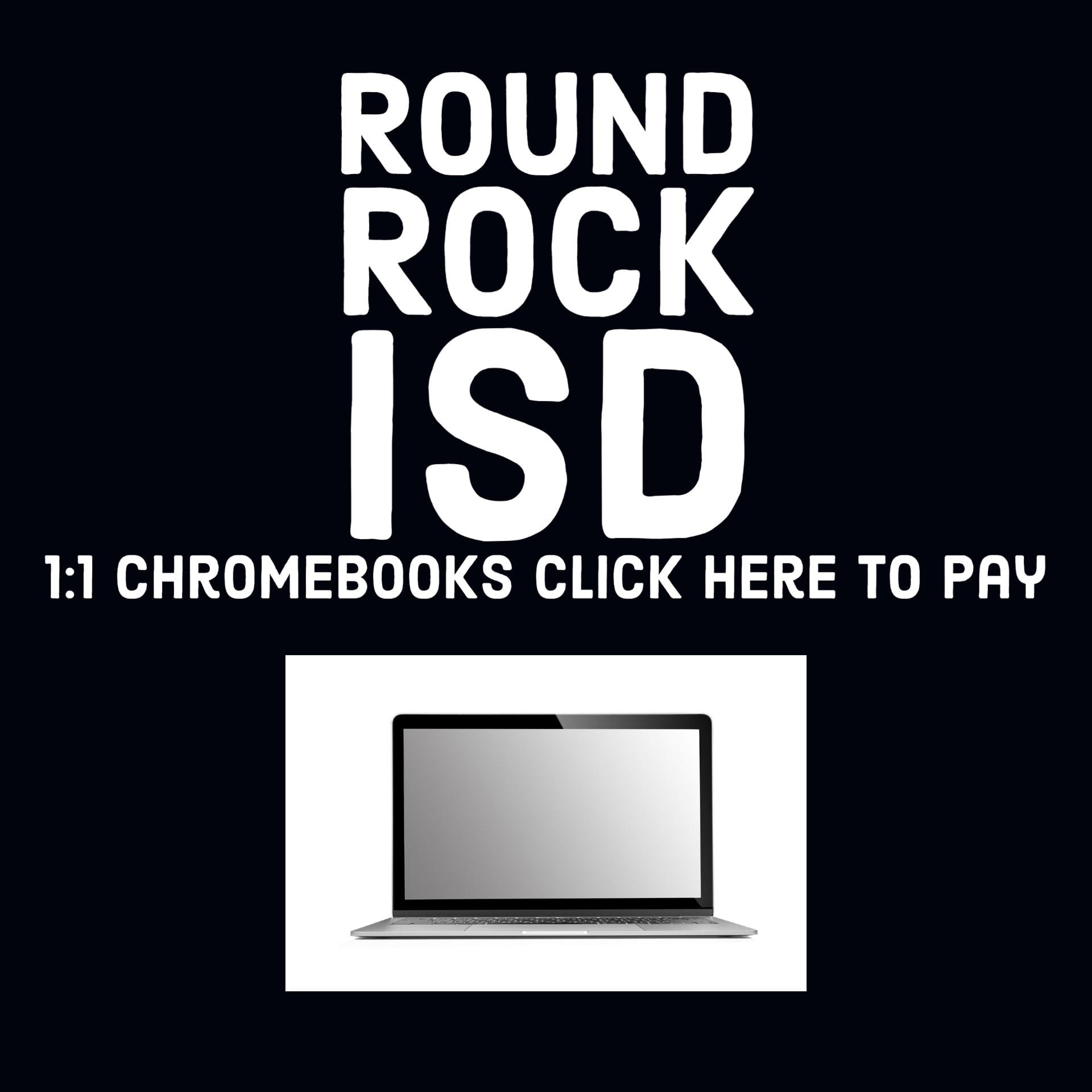 Round Rock ISD 1:1 Chromebooks Click Here To Pay