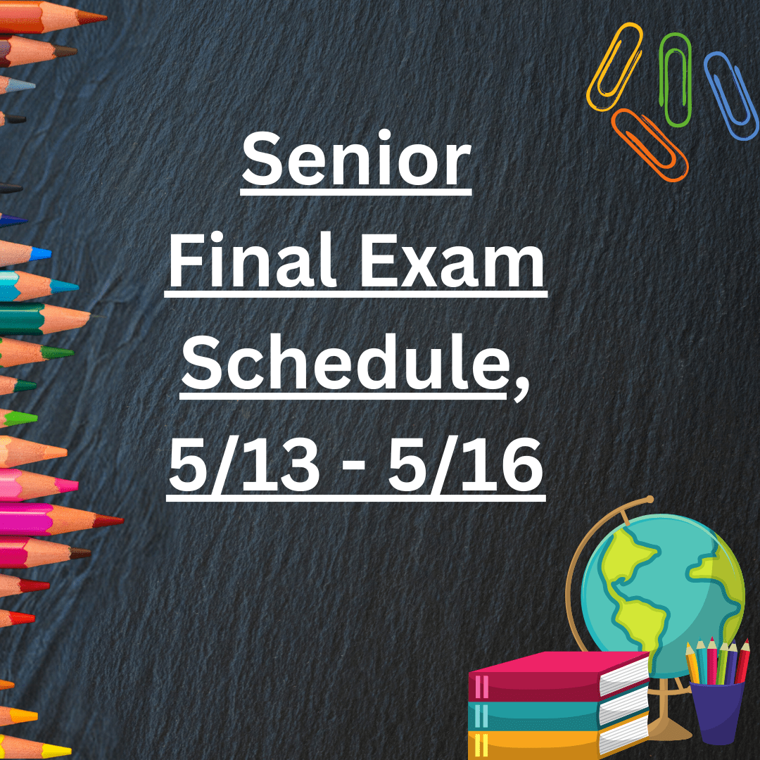 Senior Final Exam Schedule, 5/13 - 5/16